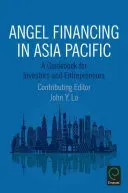 Angel Financing in Asia Pacific: A Guidebook for Investors and Entrepreneurs (Lo John Y.)(Paperback)