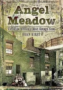 Angel Meadow: Victorian Britain's Most Savage Slum (Kirby Dean)(Paperback)