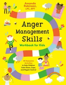 Anger Management Skills Workbook for Kids: 40 Awesome Activities to Help Children Calm Down, Cope, and Regain Control (Robinson Amanda)(Paperback)