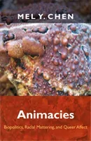 Animacies: Biopolitics, Racial Mattering, and Queer Affect (Chen Mel Y.)(Paperback)