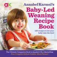 Annabel Karmel's Baby-Led Weaning Recipe Book - 120 Recipes to Let Your Baby Take the Lead (Karmel Annabel)(Pevná vazba)