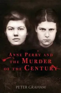 Anne Perry and the Murder of the Century (Graham Peter)(Paperback)