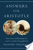Answers for Aristotle: How Science and Philosophy Can Lead Us to a More Meaningful Life (Pigliucci Massimo)(Pevná vazba)