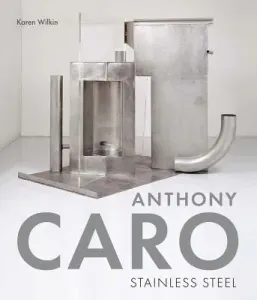 Anthony Caro: Stainless Steel (Wilkin Karen)(Pevná vazba)