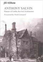 Anthony Salvin: Pioneer of Gothic Revival Architecture (Allibone Jill)(Pevná vazba)