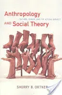 Anthropology and Social Theory: Culture, Power, and the Acting Subject (Ortner Sherry B.)(Paperback)