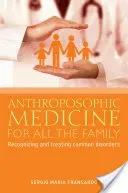 Anthroposophic Medicine for All the Family: Recognizing and Treating the Most Common Disorders (Francardo Sergio Maria)(Paperback)