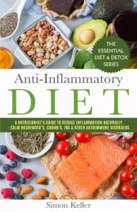 Anti-Inflammatory Diet: A Nutritionist's Guide to Reduce Inflammation Naturally - Calm Hashimoto's, Crohn's, IBS & Other Autoimmune Disorders (Keller Simon)(Paperback)