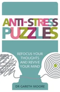 Anti-Stress Puzzles: Refocus Your Thoughts and Revive Your Mind (Moore Gareth)(Paperback)