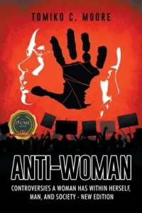 Anti-Woman: Controversies a Woman Has Within Herself, Man, and Society - New Edition (Moore Tomiko)(Paperback)