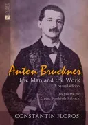 Anton Bruckner: The Man and the Work. 2. Revised Edition (Floros Constantin)(Pevná vazba)