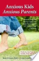 Anxious Kids, Anxious Parents: 7 Ways to Stop the Worry Cycle and Raise Courageous & Independent Children (Lyons Lynn)(Paperback)