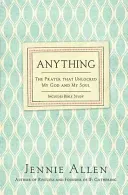 Anything: The Prayer That Unlocked My God and My Soul (Allen Jennie)(Paperback)