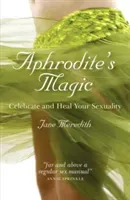 Aphrodite's Magic: Celebrate and Heal Your Sexuality (Meredith Jane)(Paperback)