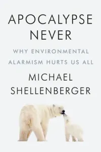 Apocalypse Never: Why Environmental Alarmism Hurts Us All (Shellenberger Michael)(Pevná vazba)