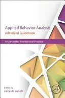 Applied Behavior Analysis Advanced Guidebook: A Manual for Professional Practice (Luiselli James K.)(Paperback)