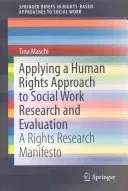 Applying a Human Rights Approach to Social Work Research and Evaluation: A Rights Research Manifesto (Maschi Tina)(Paperback)
