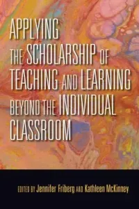 Applying the Scholarship of Teaching and Learning Beyond the Individual Classroom (Friberg Jennifer C.)(Pevná vazba)