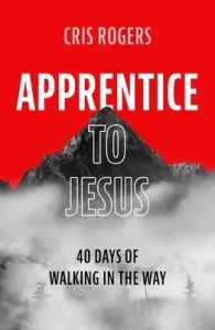 Apprentice to Jesus: 40 Days of Walking in the Way (Rogers Cris)(Paperback)