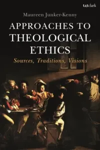 Approaches to Theological Ethics: Sources, Traditions, Visions (Junker-Kenny Maureen)(Paperback)