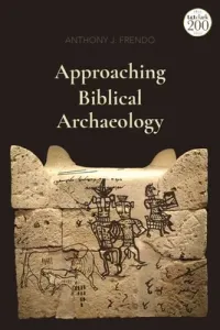 Approaching Biblical Archaeology (Frendo Anthony J.)(Paperback)