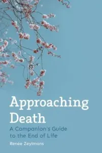 Approaching Death: A Companion's Guide to the End of Life (Zeylmans Rene)(Paperback)