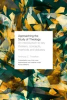 Approaching the Study of Theology - An Introduction to Key Thinkers, Concepts, Methods and Debates (Thiselton Professor Anthony)(Paperback / softback)