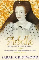 Arbella: England's Lost Queen (Gristwood Sarah)(Paperback / softback)