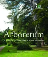 Arboretum - A History of the Trees Grown in Britain and Ireland (Johnson Owen)(Pevná vazba)