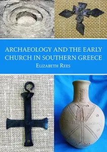 Archaeology and the Early Church in Southern Greece (Rees Elizabeth)(Paperback)