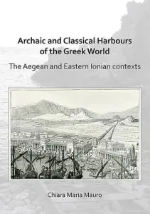 Archaic and Classical Harbours of the Greek World: The Aegean and Eastern Ionian Contexts (Mauro Chiara Maria)(Paperback)