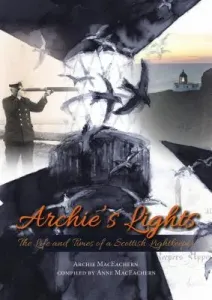 Archie's Lights: The Life and Times of a Scottish Lightkeeper (Maceachern Archie)(Paperback)