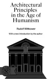 Architectural Principles in the Age of Humanism (Wittkower Rudolf)(Paperback)