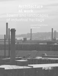 Architecture at Work: Towns and Landscapes of Industrial Heritage (Fontana Giovanni Luigi)(Pevná vazba)