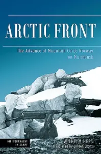 Arctic Front: The Advance of Mountain Corps Norway on Murmansk, 1941 (Hess Wilhelm)(Pevná vazba)