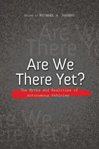 Are We There Yet?: The Myths and Realities of Autonomous Vehicles (Pagano Michael A.)(Pevná vazba)