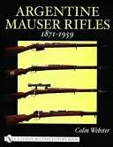 Argentine Mauser Rifles: 1871-1959 (Webster Colin)(Pevná vazba)