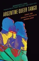 Argentine Queer Tango: Dance and Sexuality Politics in Buenos Aires (Liska Mercedes)(Pevná vazba)
