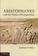 Aristophanes and the Poetics of Competition (Biles Zachary P.)(Pevná vazba)