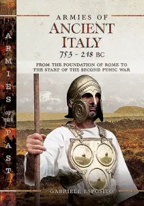 Armies of Ancient Italy 753-218 BC: From the Foundation of Rome to the Start of the Second Punic War (Esposito Gabriele)(Pevná vazba)