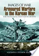 Armoured Warfare in the Korean War: Rare Photographs from Wartime Archives (Tucker-Jones Anthony)(Paperback)