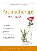 Aromatherapy an A-Z: The Most Comprehensive Guide to Aromatherapy Ever Published (Davis Patricia)(Paperback)