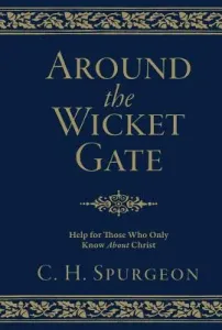 Around the Wicket Gate: Help for Those Who Only Know about Christ (Spurgeon Charles Haddon)(Pevná vazba)