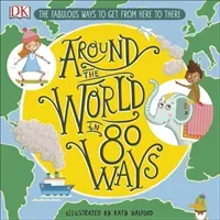 Around The World in 80 Ways - The Fabulous Inventions that get us From Here to There (DK)(Pevná vazba)
