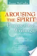 Arousing the Spirit: Provocative Writings (McCaslin Susan)(Paperback)