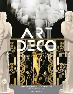 Art Deco Complete: The Definitive Guide to the Decorative Arts of the 1920s and 1930s (Duncan Alastair)(Pevná vazba)