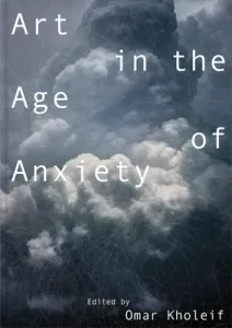 Art in the Age of Anxiety (Kholeif Omar)(Paperback)