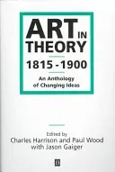 Art in Theory 1815-1900: An Anthology of Changing Ideas (Harrison Charles)(Paperback)