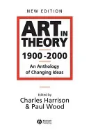 Art in Theory 1900 - 2000: An Anthology of Changing Ideas (Harrison Charles)(Paperback)