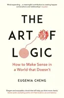 Art of Logic - How to Make Sense in a World that Doesn't (Cheng Eugenia)(Paperback / softback)